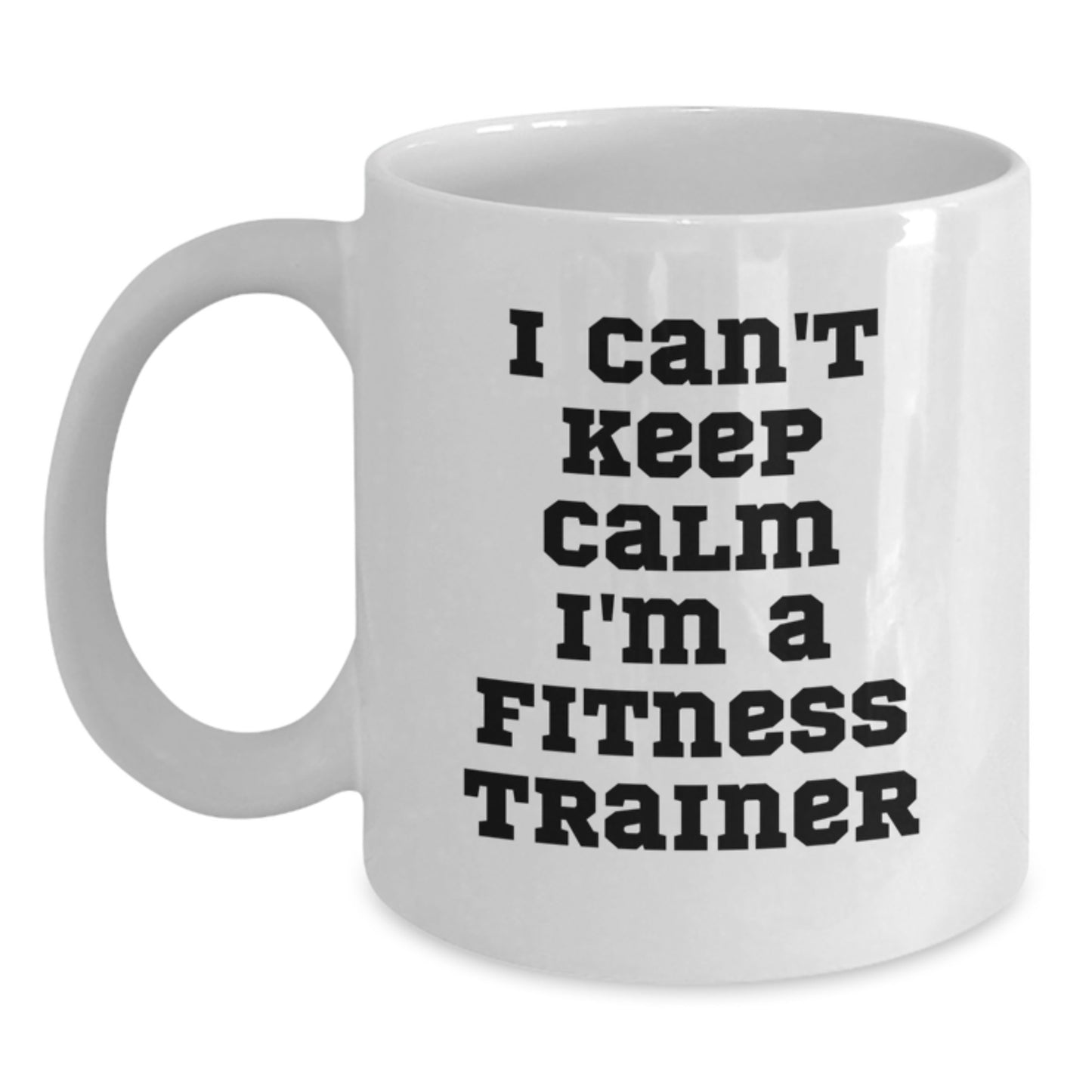 Funny Fitness Trainer Gifts from Friends and Family, White Coffee Mug for Fitness Trainer Men Women, 'I Can't Keep Calm I'm A Fitness Trainer' Quote, Unique Christmas Unique Gifts - Main
