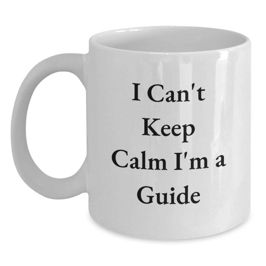 Funny Guide Gifts from Friends and Family for Guide Enthusiasts - White Coffee Mug I Can't Keep Calm I'm A Guide - Main