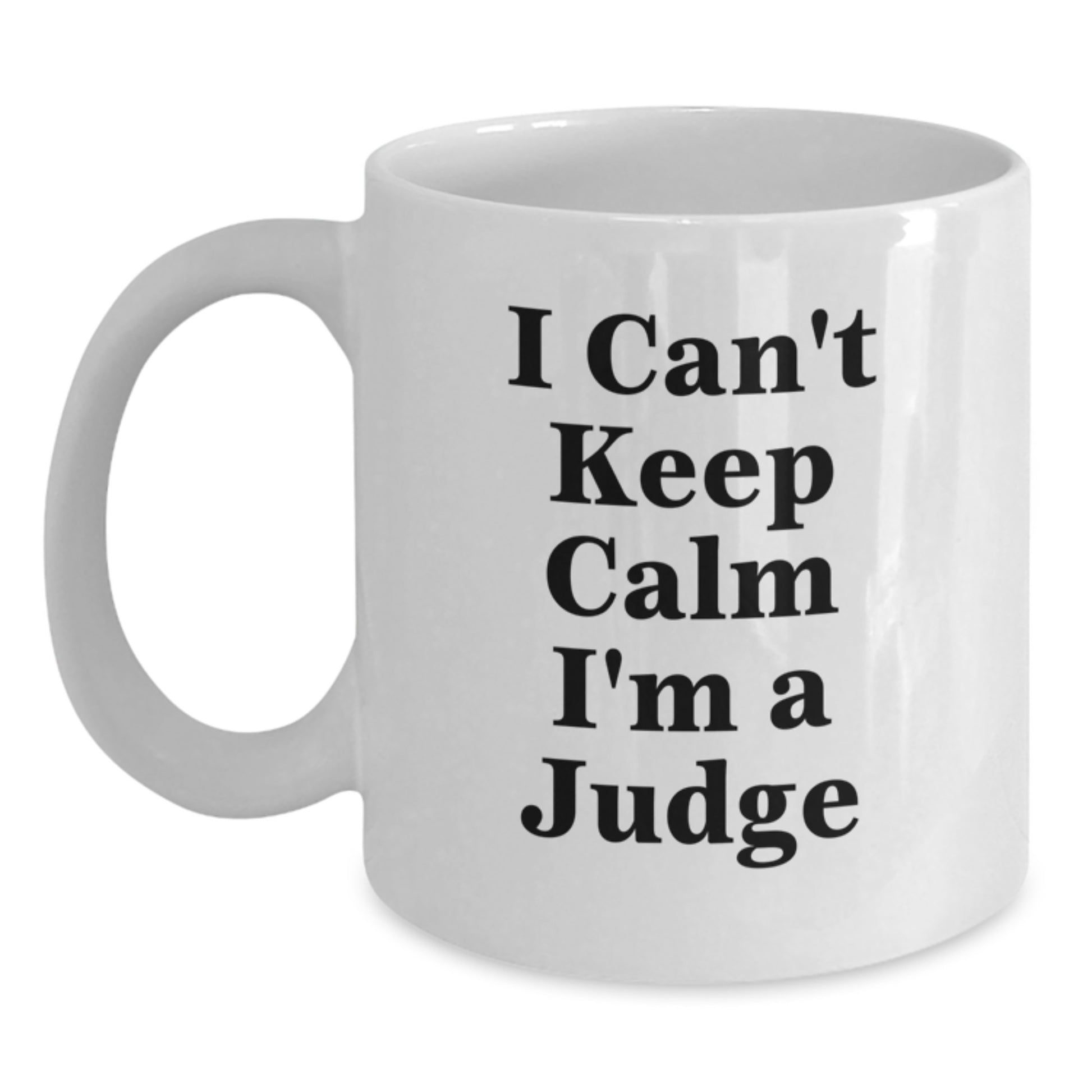 Funny Judge Gifts from Friends for Christmas - 'I Can't Keep Calm I'm A Judge' White Coffee Mug - Main