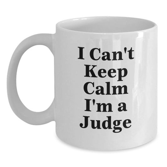 Funny Judge Gifts from Friends for Christmas - 'I Can't Keep Calm I'm A Judge' White Coffee Mug - Main
