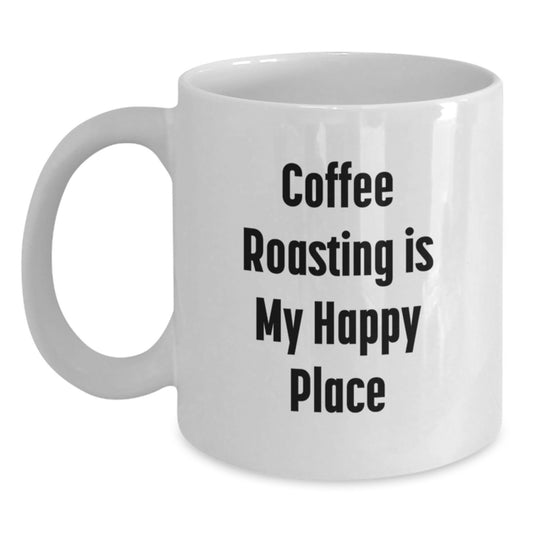 Coffee Roasting Is My Happy Place Funny Quote White Coffee Mugs for Coffee Roasting Lovers Gifts from Men to Dad on Father's Day - Main