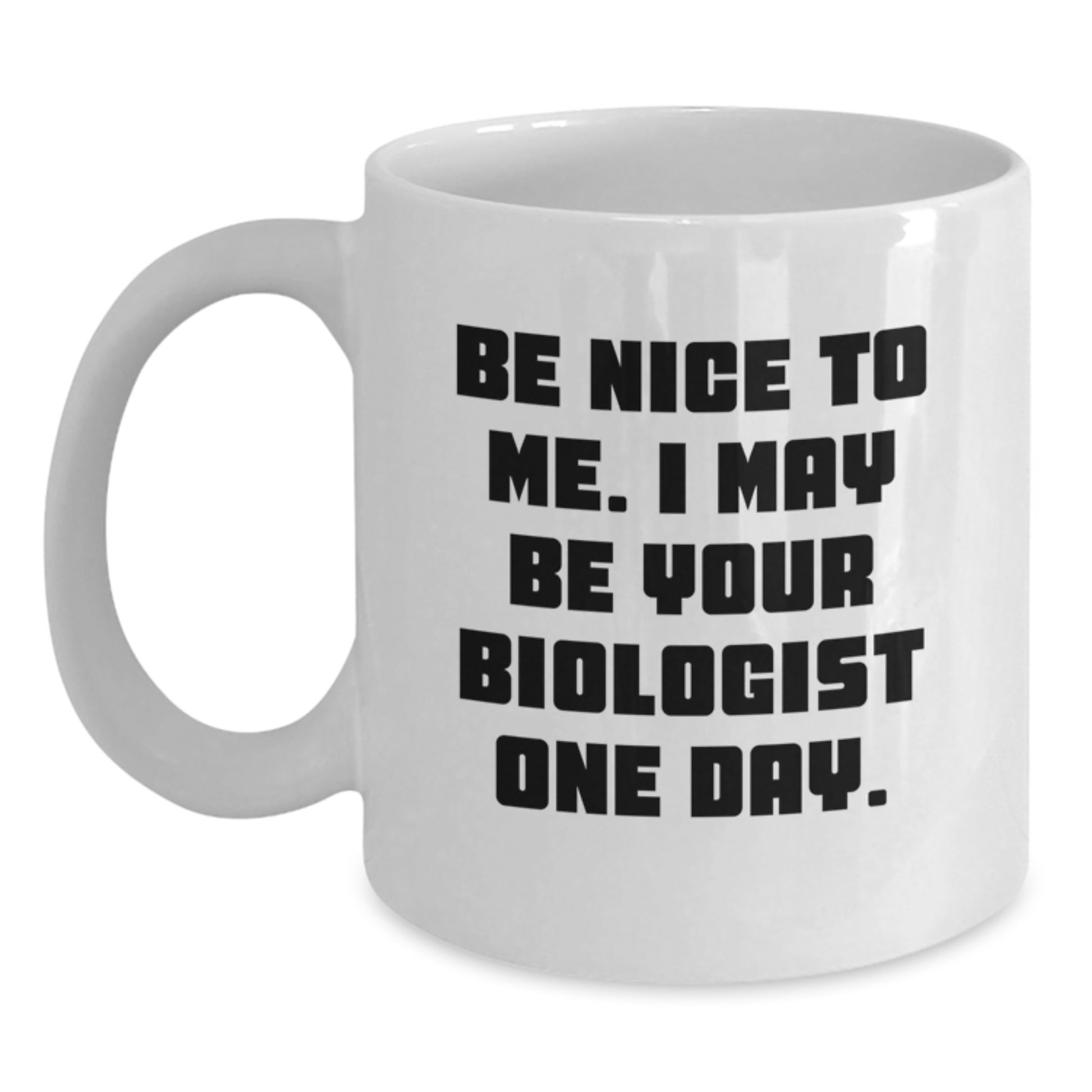 Funny Biologist Gifts for Christmas - Be Nice To Me Biologist Mug, White Coffee Mug, 11oz or 15oz Capacity, Ceramic, Microwave and Dishwasher Safe, Gifts from Friends to Biologist - Main