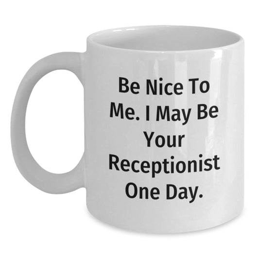 Funny Receptionist Humor White Coffee Mugs, Be Nice To Me One Day Gift for Coworkers, Unique Birthday Unique Gifts from Family - Main