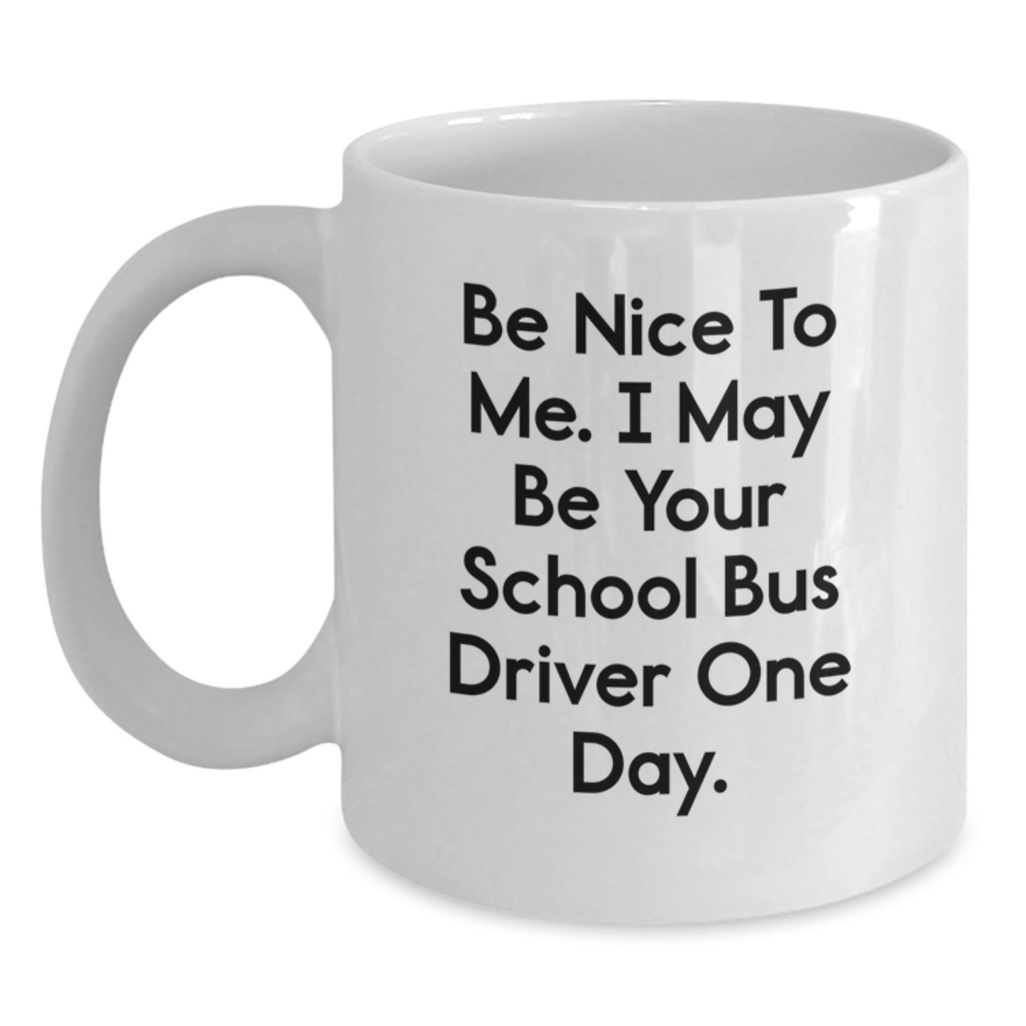 Funny School Bus Driver Gifts for Christmas - White Coffee Mug with Be Nice To Me Quote - Main