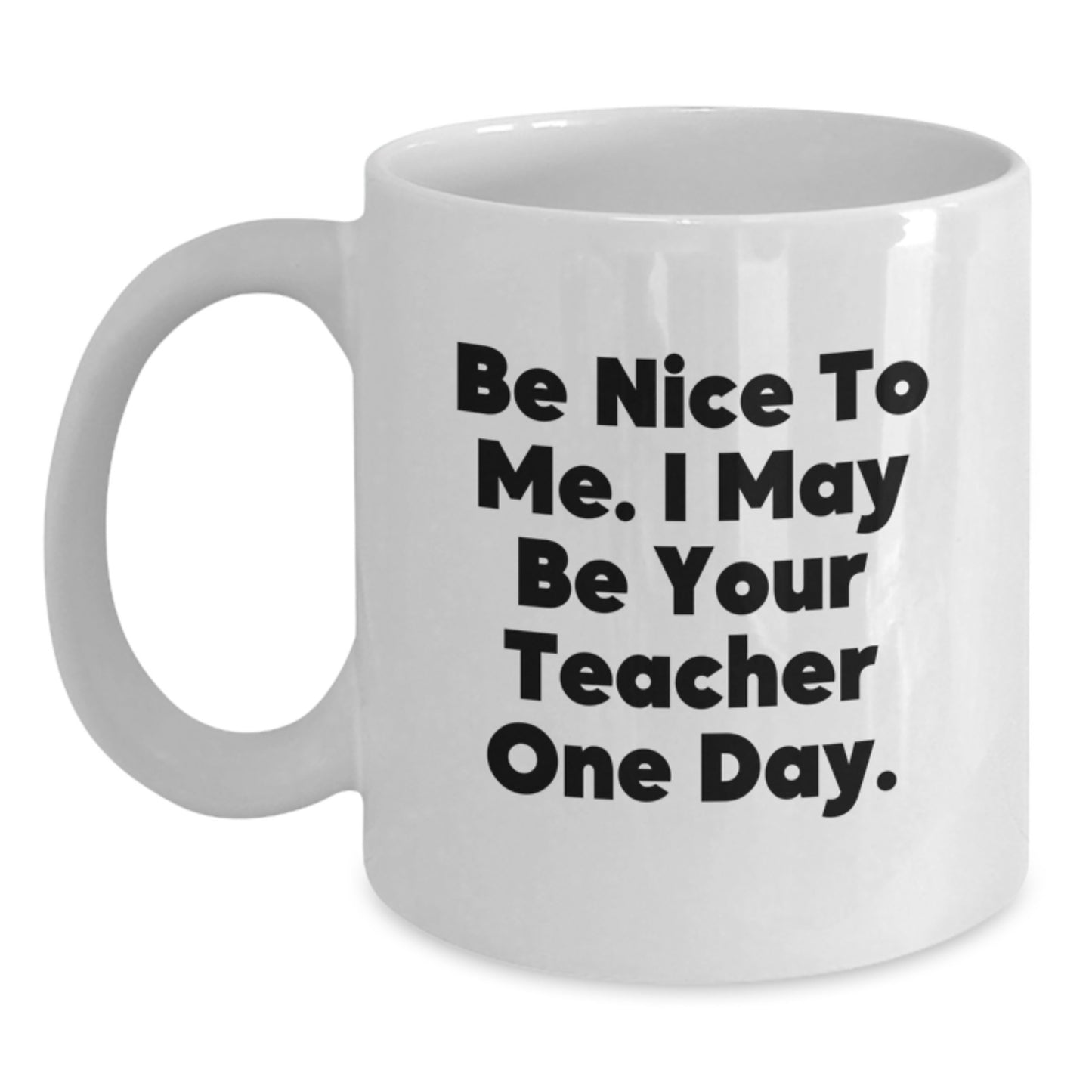 Funny Teacher Gifts for Men from Friends, Unique White Coffee Mug with Be Nice To Me I May Be Your Teacher One Day, Perfect for Christmas - Main