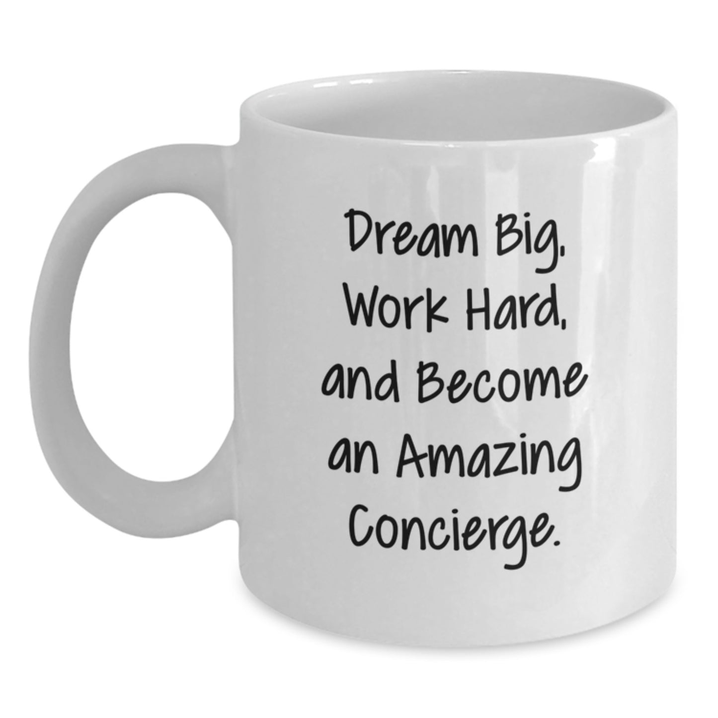 Funny Inspirational Gifts from Friends for Birthday Unique Concierge White Coffee Mug - Dream Big, Work Hard, And Become An Amazing Concierge. - Main