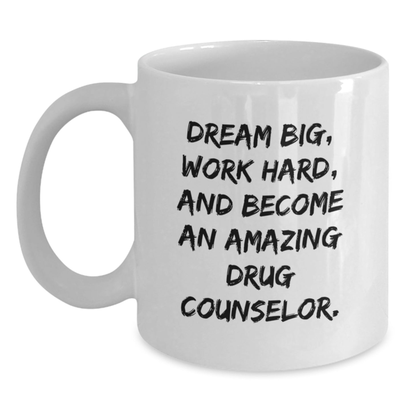 Inspirational Drug Counselor Gifts, 'Dream Big Work Hard' White Coffee Mug, Perfect for Birthday, Gifts from Men, Women, Friends, Coworkers, Family, for Drug Counselor - Main