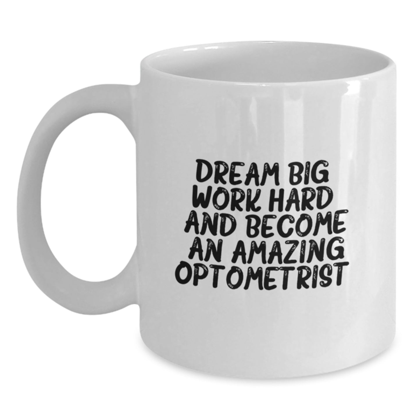Optometrist Gifts for Graduation - White Coffee Mug - Dream Big, Work Hard, And Become An Amazing Optometrist. - Gifts from Family - Main