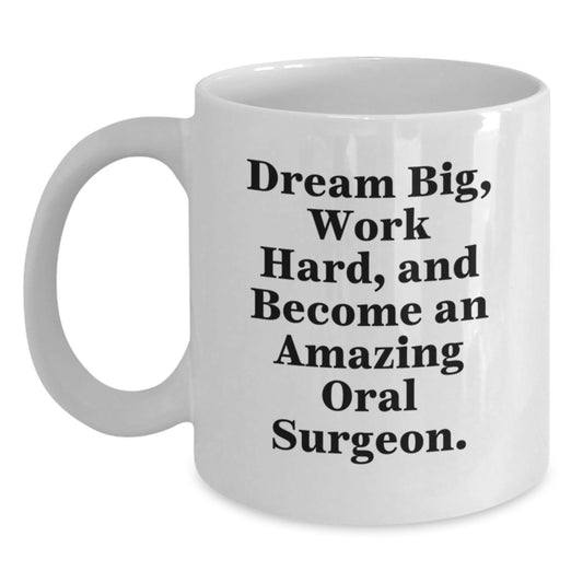 Inspiring Oral Surgeon Gifts for Him or Her, Funny White Coffee Mug with Quote 'Dream Big, Work Hard, And Become An Amazing Oral Surgeon.', Gifts from Friends, Coworkers, or Family for Birthday - Main