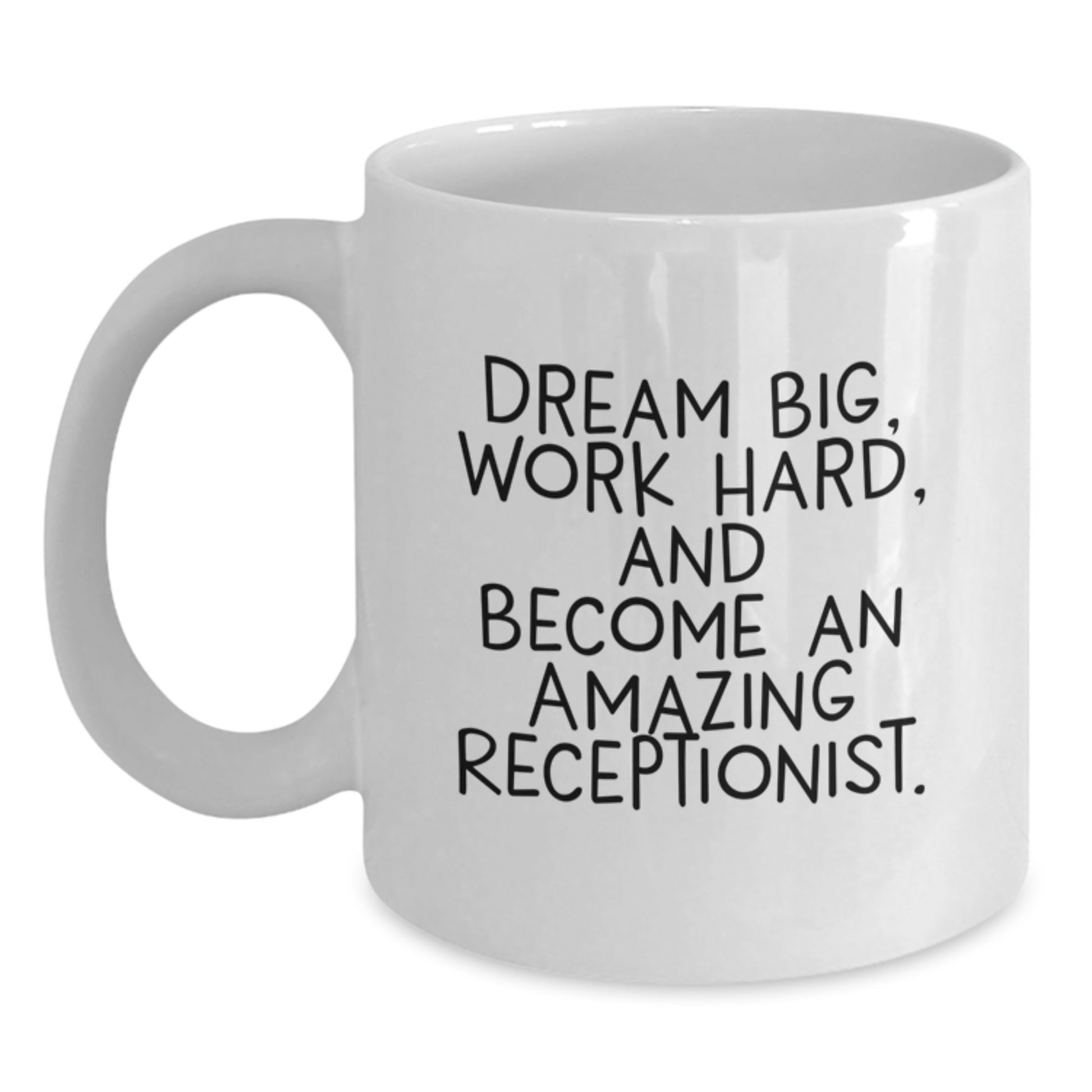 Funny Inspirational Receptionist Gifts for Birthday, White Coffee Mug, 'Dream Big, Work Hard, And Become An Amazing Receptionist.', Gifts from Friends, Gifts for Receptionist - Main