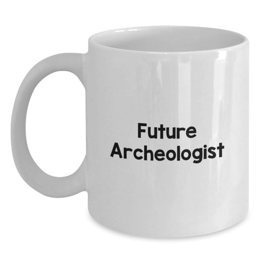 Funny Archeologist Quote Gifts for Him from Friends on Birthday Unique White Coffee Mugs, Future Archeologist Inspiration from Friends, Gifts from Friends for Archeologist - Main