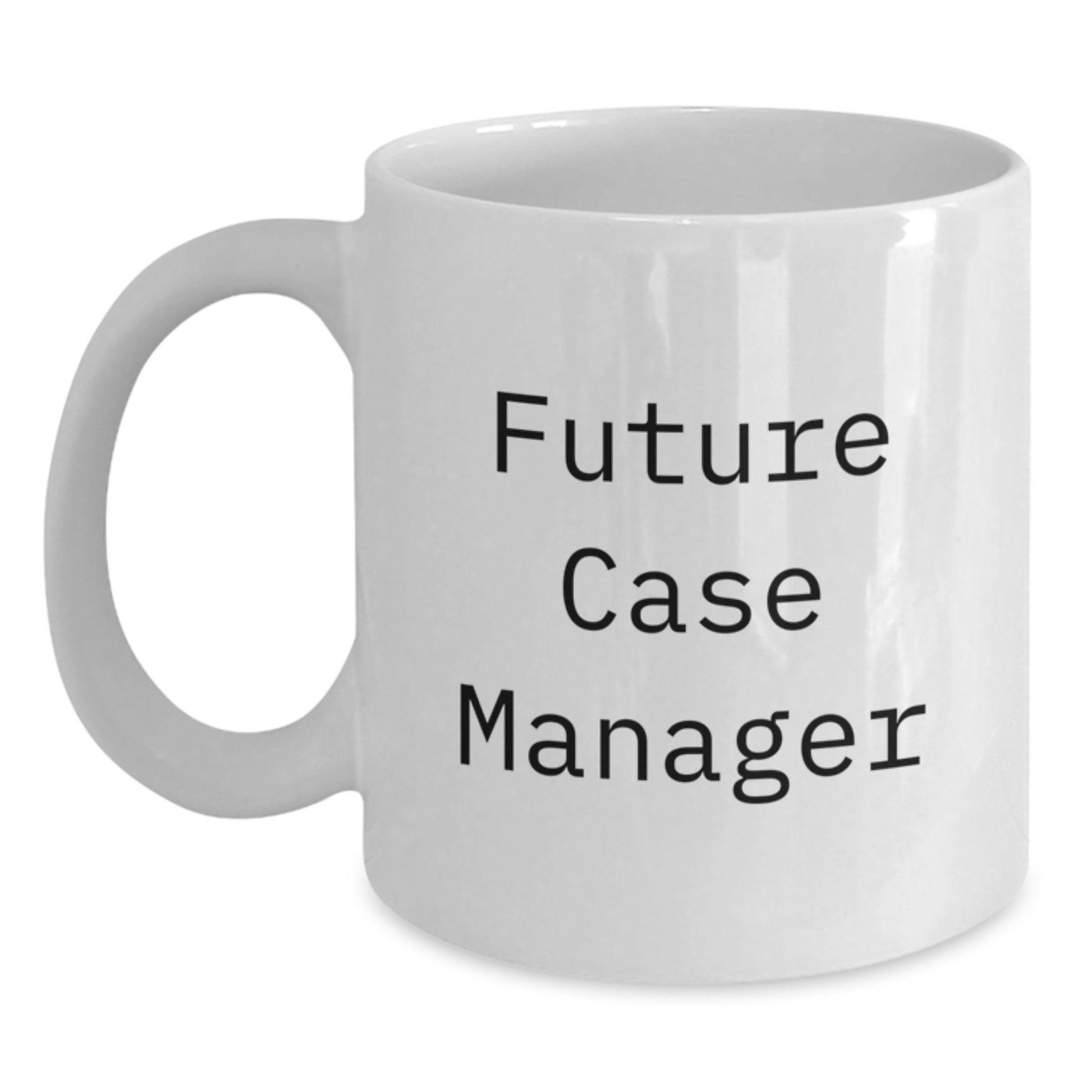 Funny Case Manager Gifts for Christmas Unique Ideas, Case Manager White Coffee Mug, Inspirational Quote from Future Case Manager - Main