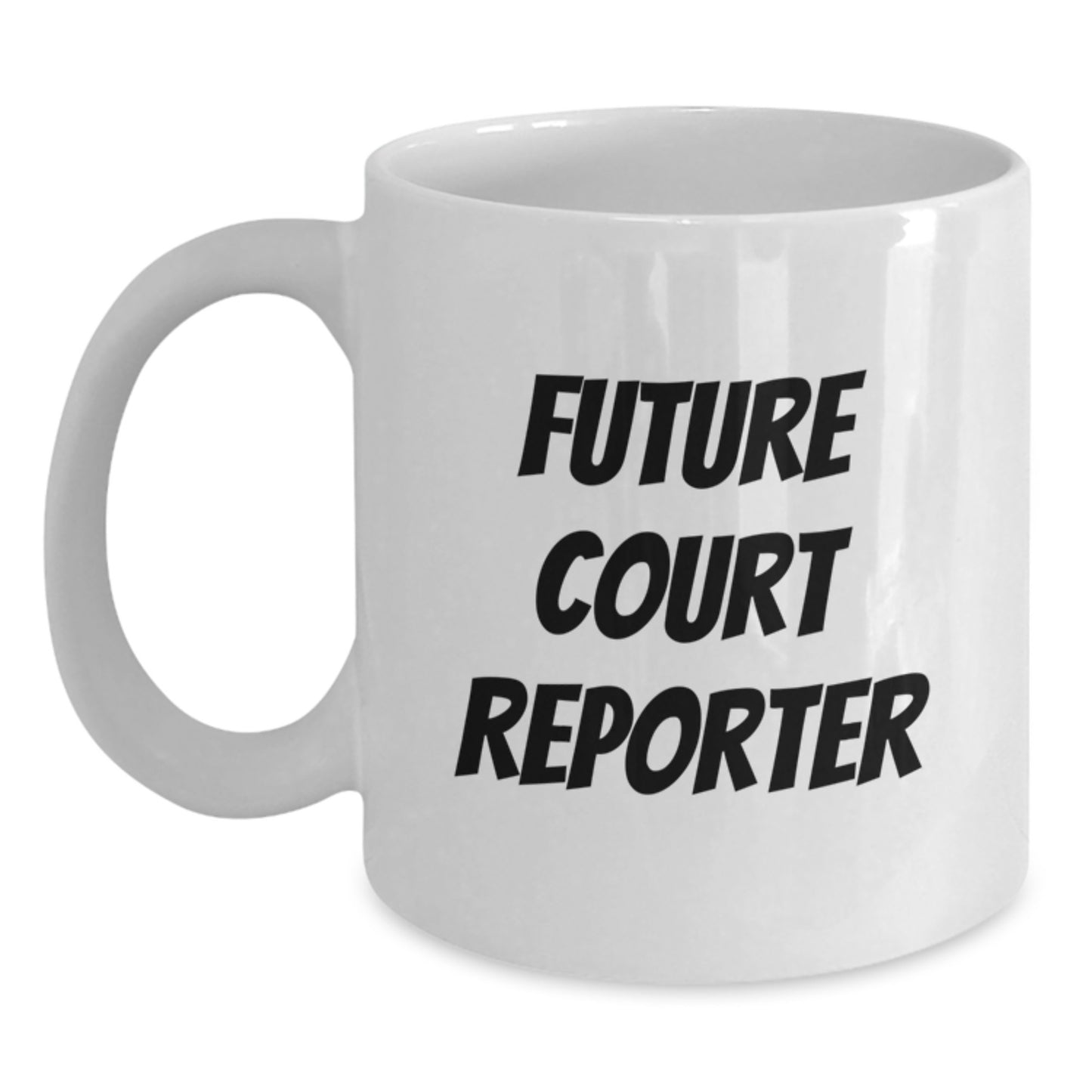 Funny Quotes for Future Court Reporter Birthday Unique Gifts from Friends, Inspirational White Coffee Mug, Court Reporter Gifts for Men, Unique Birthday Unique Gifts - Main