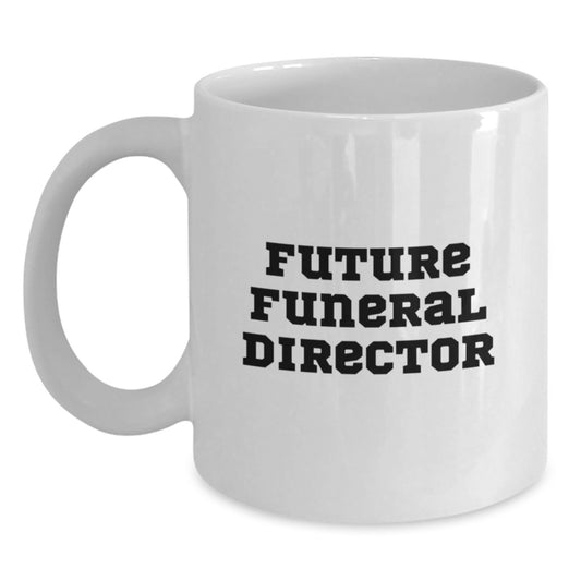 Funny Future Funeral Director Gifts for Men from Friends, White Coffee Mug, Inspirational Quote for Future Funeral Director, Birthday Unique Gifts - Main