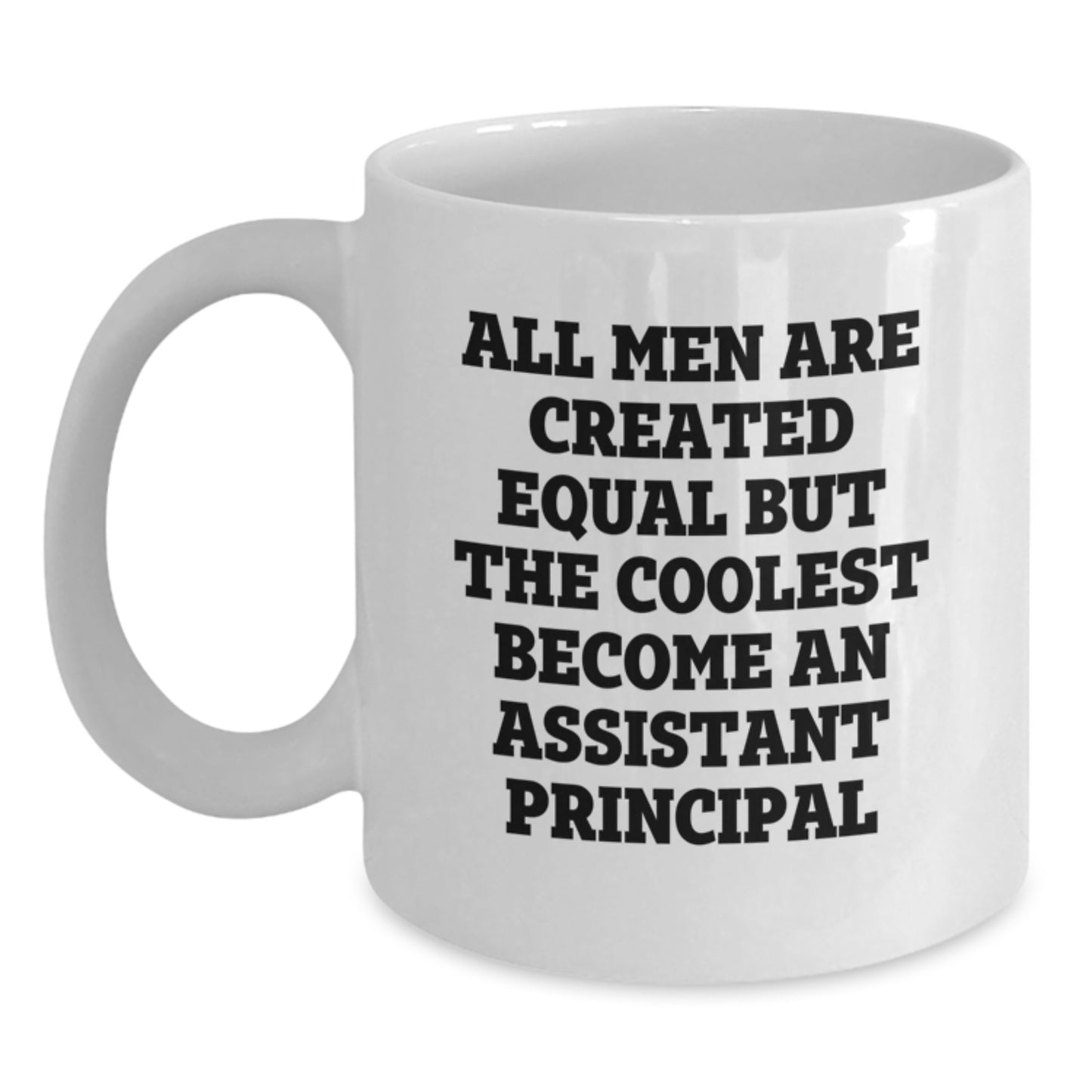 Funny Assistant Principal Gifts for Him, White Coffee Mug, Valentine's Unique Presents from Friends, 'All Men Are Created Equal But The Coolest Become An Assistant Principal', 11oz or 15oz Ceramic - Main