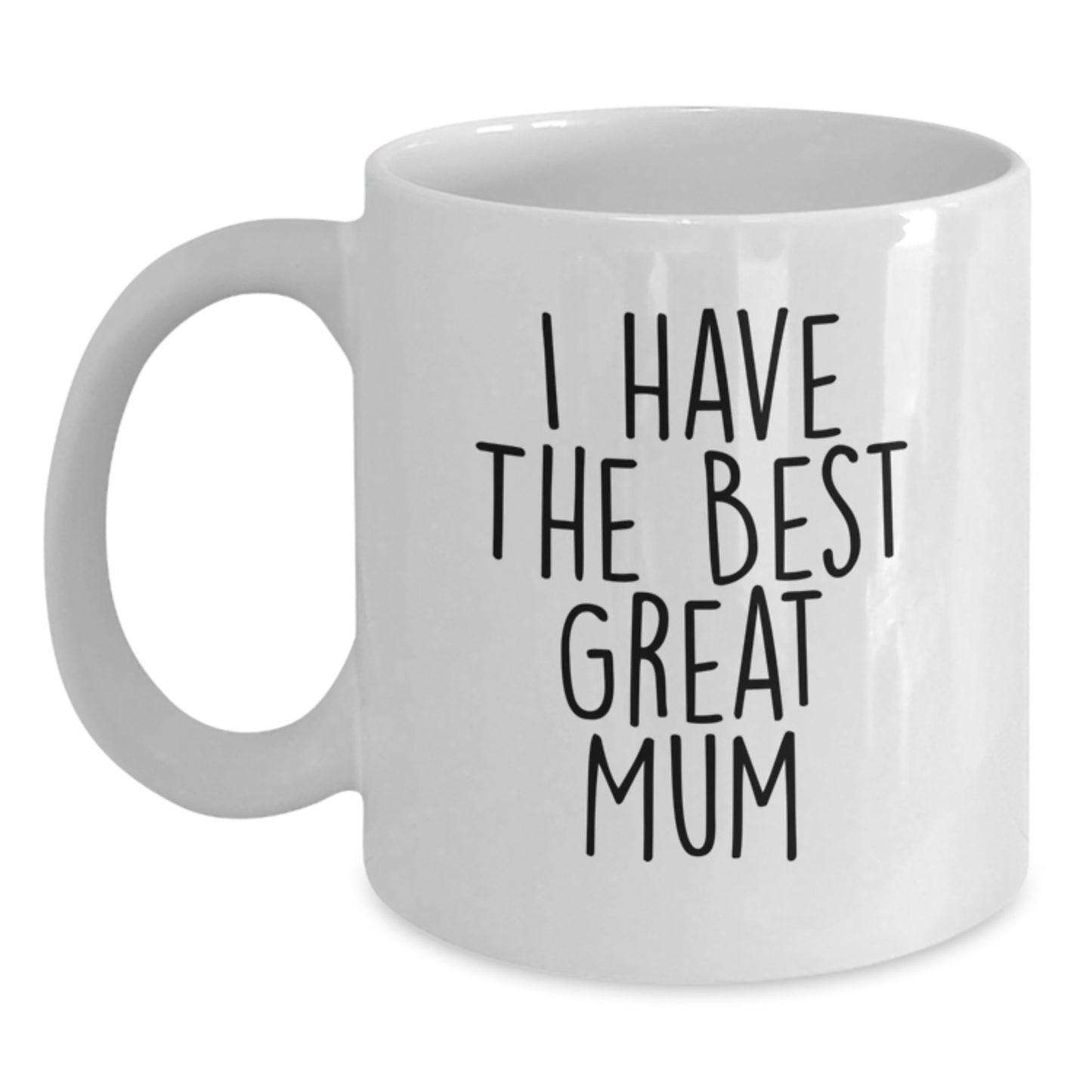 Funny Mum Gifts from Family - I Have The Best Great Mum - White Coffee Mug for Mum - Perfect Father's Day Unique Gifts for Mum - Main