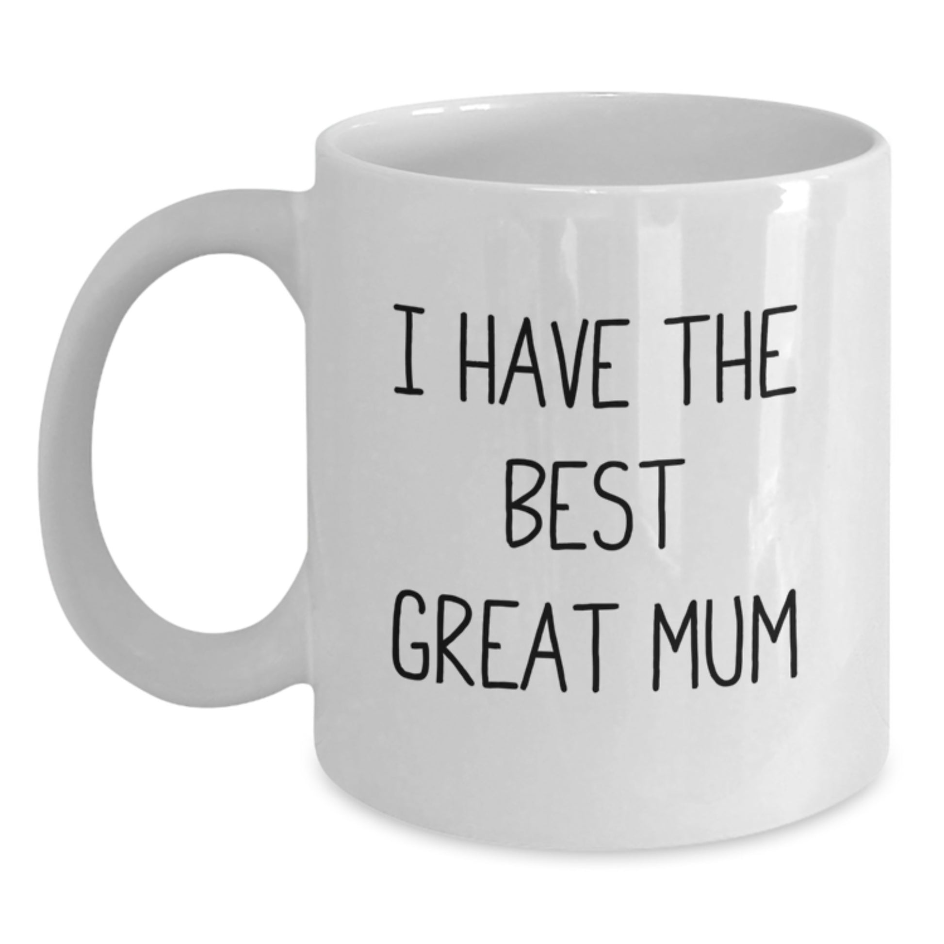 Funny Mum Gifts from Men on Father's Day White Coffee Mug with 'I Have The Best Great Mum' Quote - Main