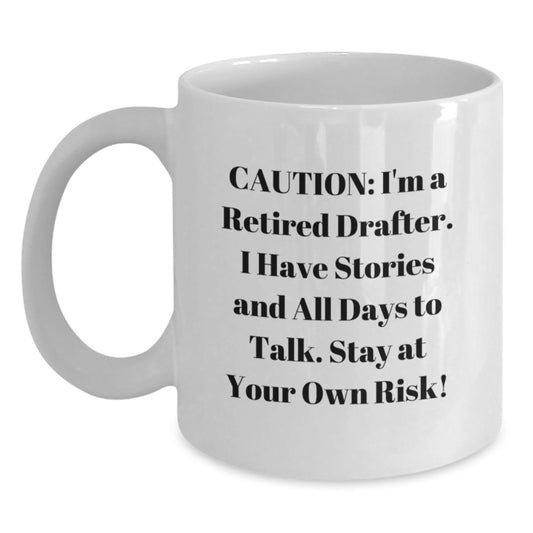 Funny Drafter Gifts from Friends: 'Caution: I'm A Retired Drafter...' White Coffee Mug for Birthday - Main