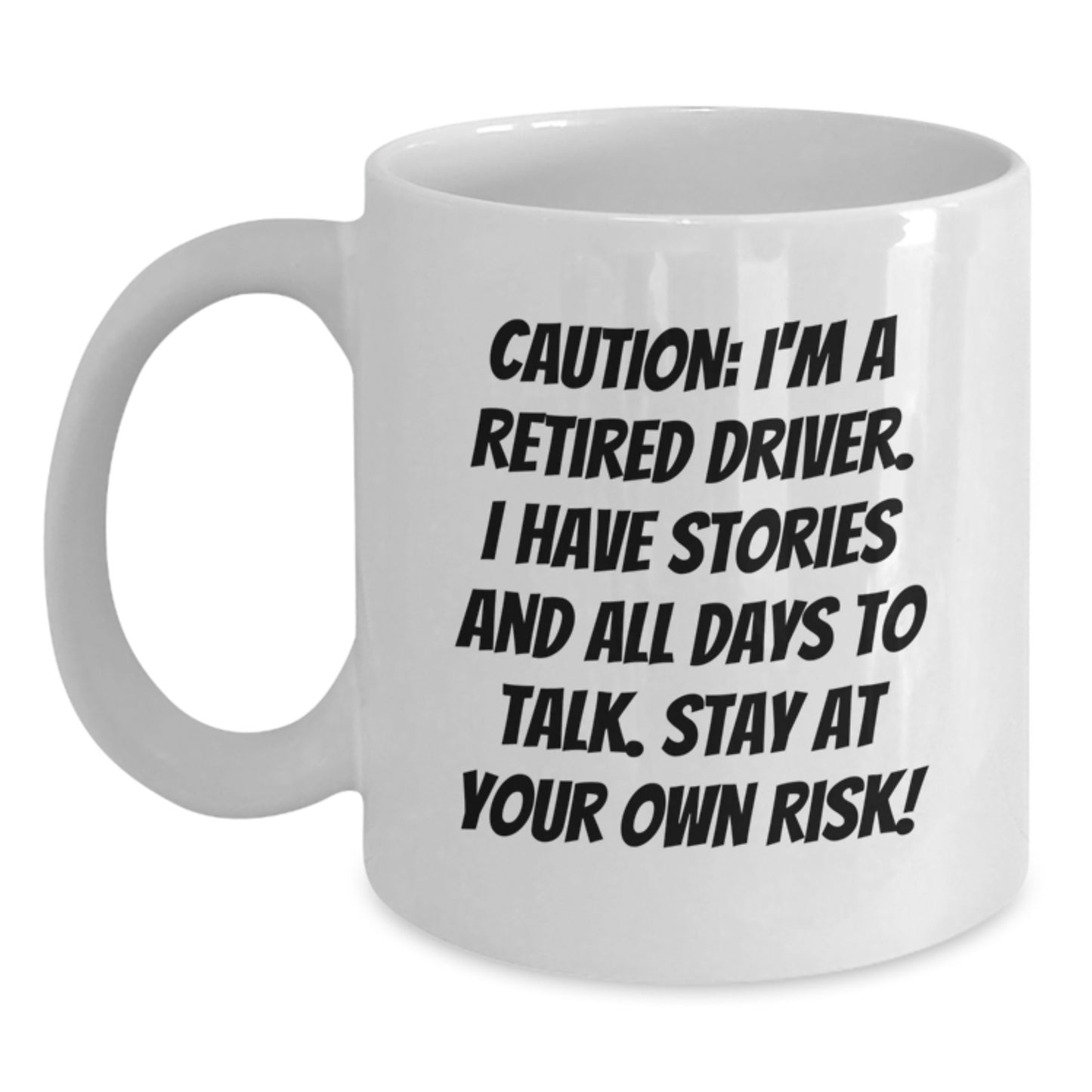 Funny Driver Gifts from Men to Friends - Caution: I'm A Retired Driver. I Have Stories And All Days To Talk. Stay At Your Own Risk! White Coffee Mug for Birthday Unique Gifts - Main
