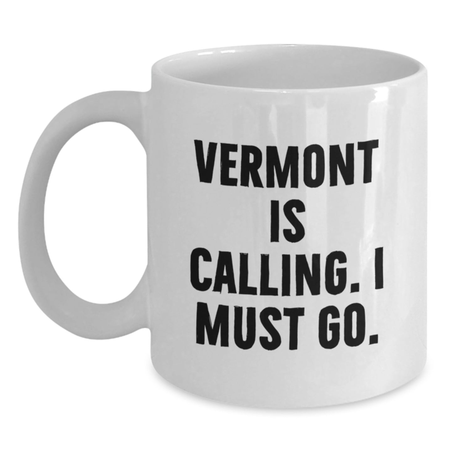 Vermont White Coffee Mug Gifts for Men and Women Inspirational Quote Funny Vermont Is Calling I Must Go Christmas Unique Gifts - Main