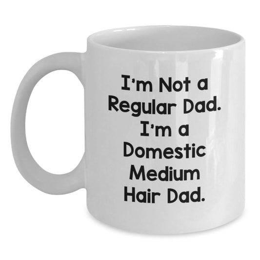 Funny Domestic Medium Hair Cat Gifts for Dad - I'm Not A Regular Dad. I'm A Domestic Medium Hair Dad. White Coffee Mug for Men, Friends, Family - Graduation Unique Gifts from Husband, Wife, Mom, Dad - Main