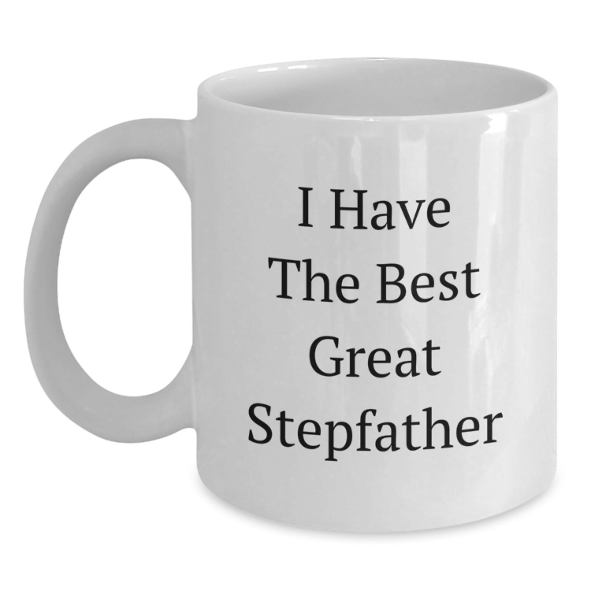 Funny I Have The Best Great Stepfather White Coffee Mug, Great Gift for Stepfather from Family, Mother's Day Unique Gift for Stepfather, Funny White Coffee Mug - Main