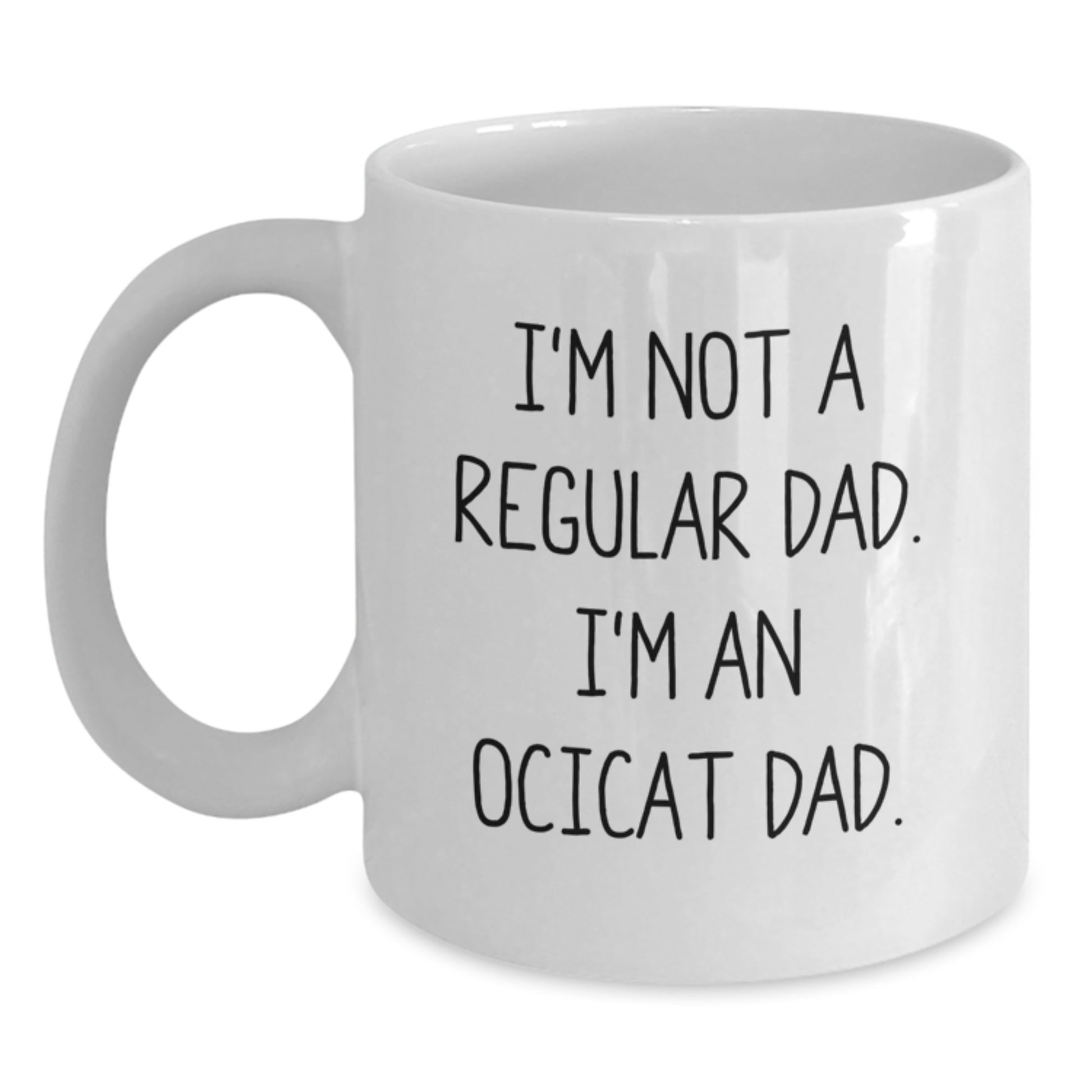 Funny Ocicat Gifts from Dad to Men, Unique White Coffee Mugs for Christmas, 'I'm Not A Regular Dad. I'm An Ocicat Dad' Quote - Main