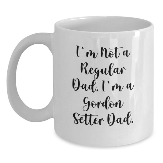 Funny Gordon Setter Dog Dad Gifts from Men to Friends - White Coffee Mug I'm Not A Regular Dad, I'm A Gordon Setter Dad Birthday Unique Present - Main