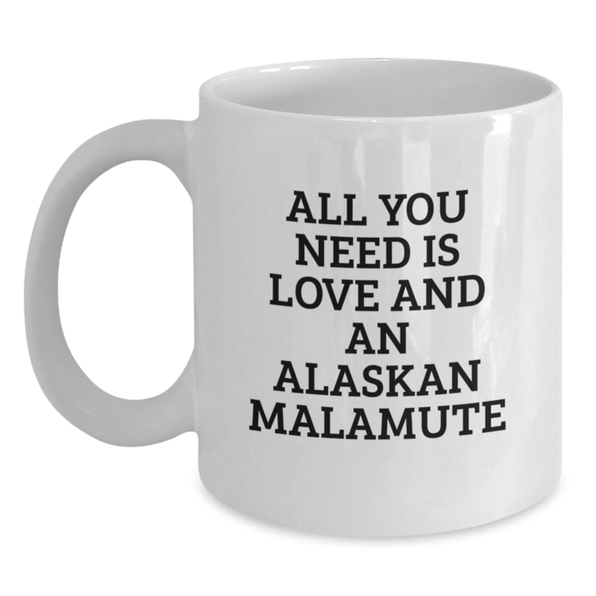 Funny Alaskan Malamute Dog Lover Gifts from Friends for Birthday Unique White Coffee Mugs, All You Need Is Love And An Alaskan Malamute - Main