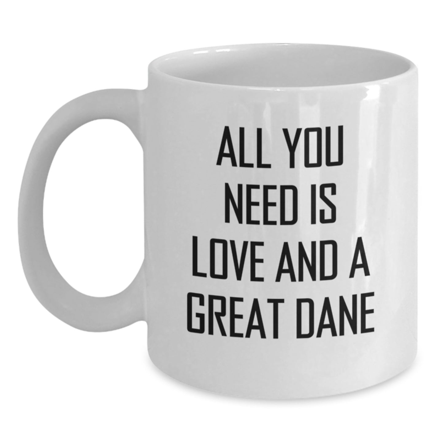 Funny Great Dane Dog Gifts from Friends for Birthday, White Coffee Mug - 'All You Need Is Love And A Great Dane' Quote, Unique Birthday Unique Gifts for Great Dane Dog Lovers - Main
