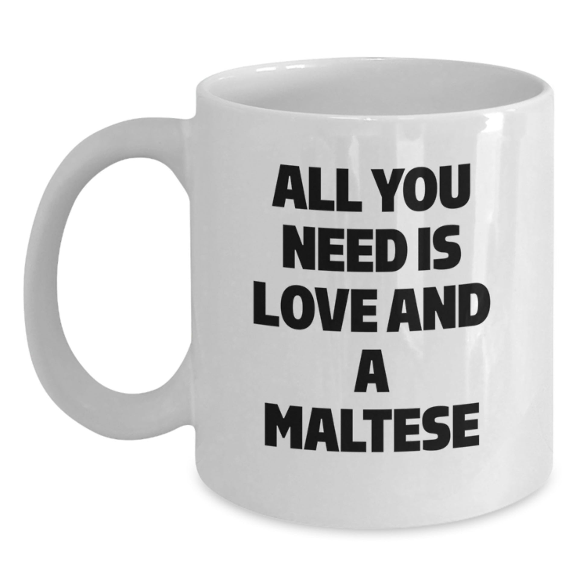 Funny Maltese Dog Gifts from Friends, Cute White Coffee Mug for Birthday, 'All You Need Is Love And A Maltese' Quote, Unique Birthday Unique Gifts for Maltese Dog Lovers - Main