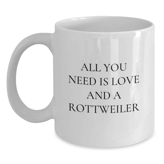 Funny Rottweiler Dog White Coffee Mug for Birthday, Gifts from Men to Rottweiler Dog Lover, Unique Rottweiler Dog Mug, All You Need Is Love And A Rottweiler - Main