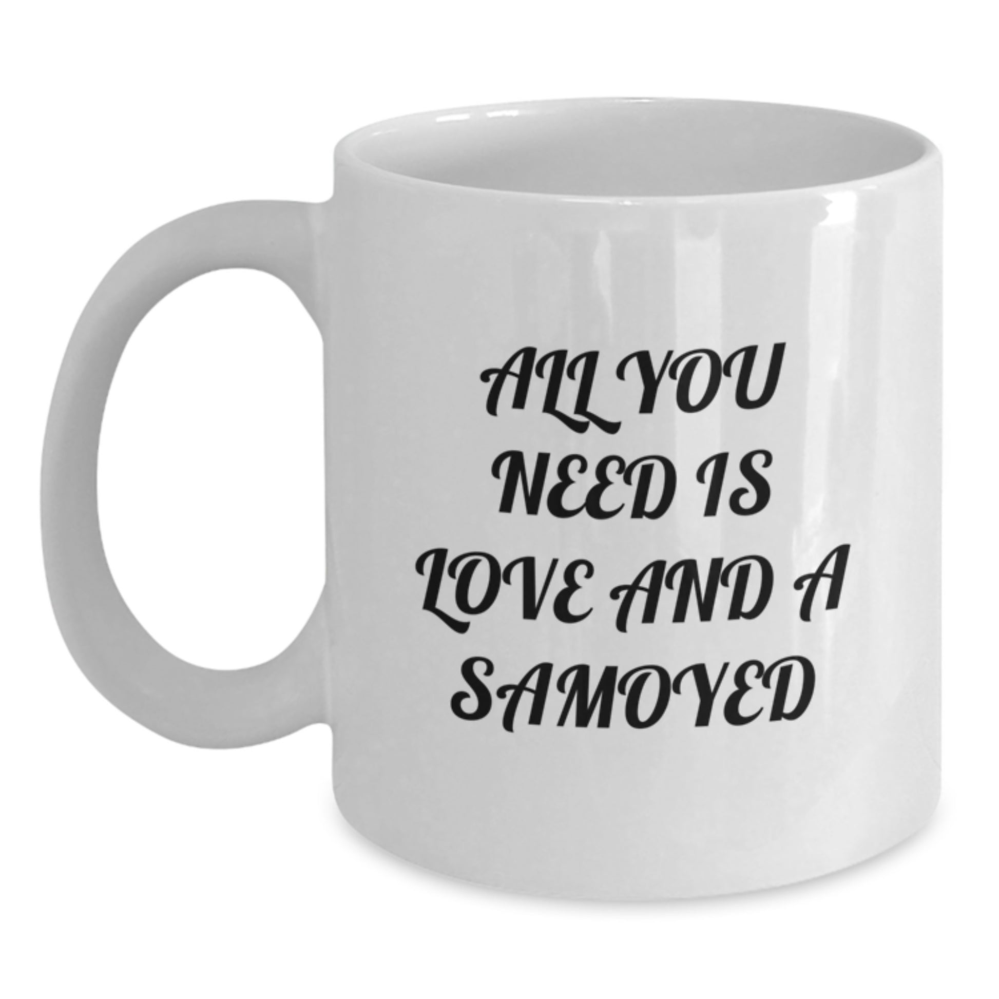 Samoyed Dog Lover's Funny White Coffee Mug Gifts from Friends for Christmas, All You Need Is Love And A Samoyed - Main