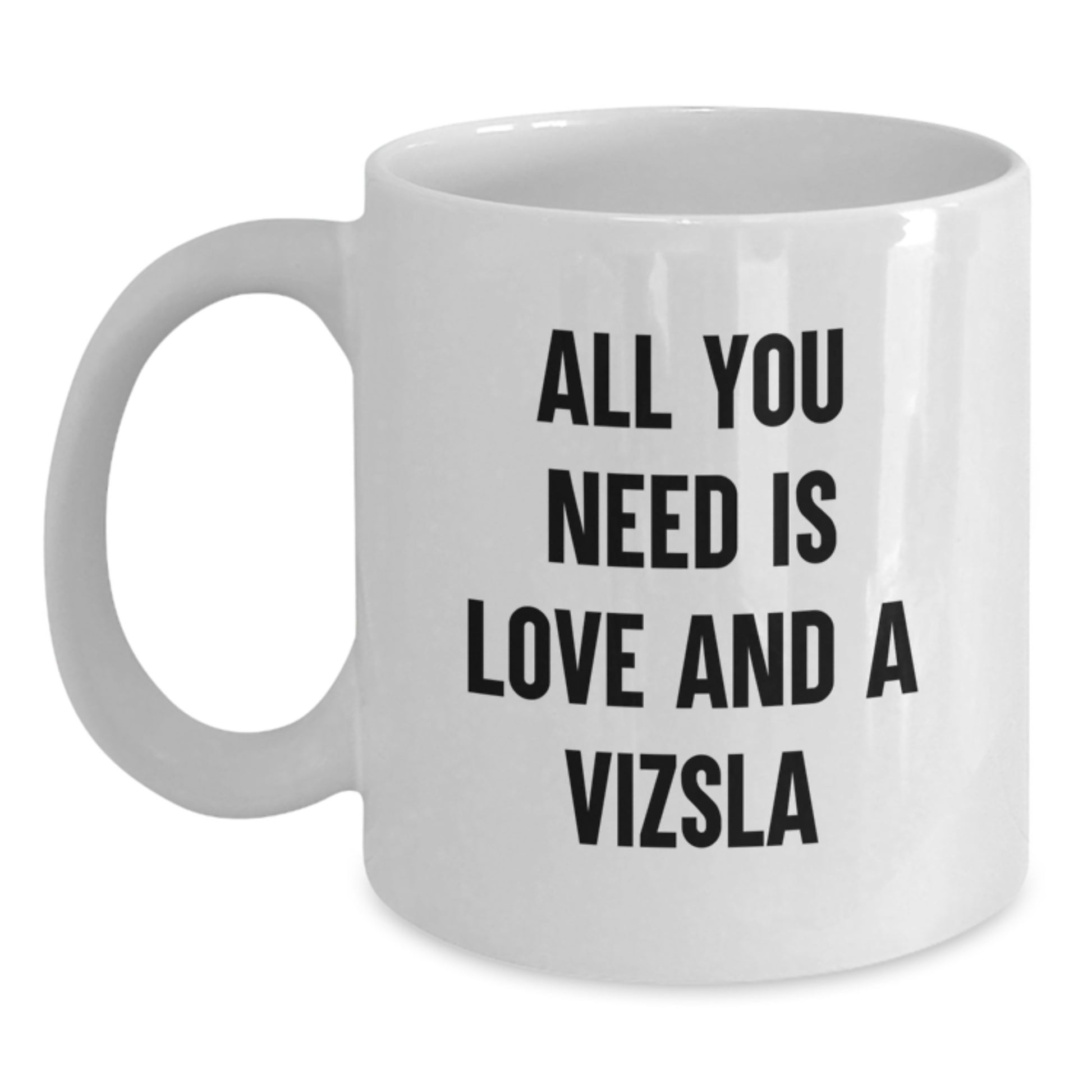 Vizsla Dog White Coffee Mug Gifts for Vizsla Dog Lovers - Funny Quote 'All You Need Is Love And A Vizsla' for Friends Family Birthday Unique Gifts - Main