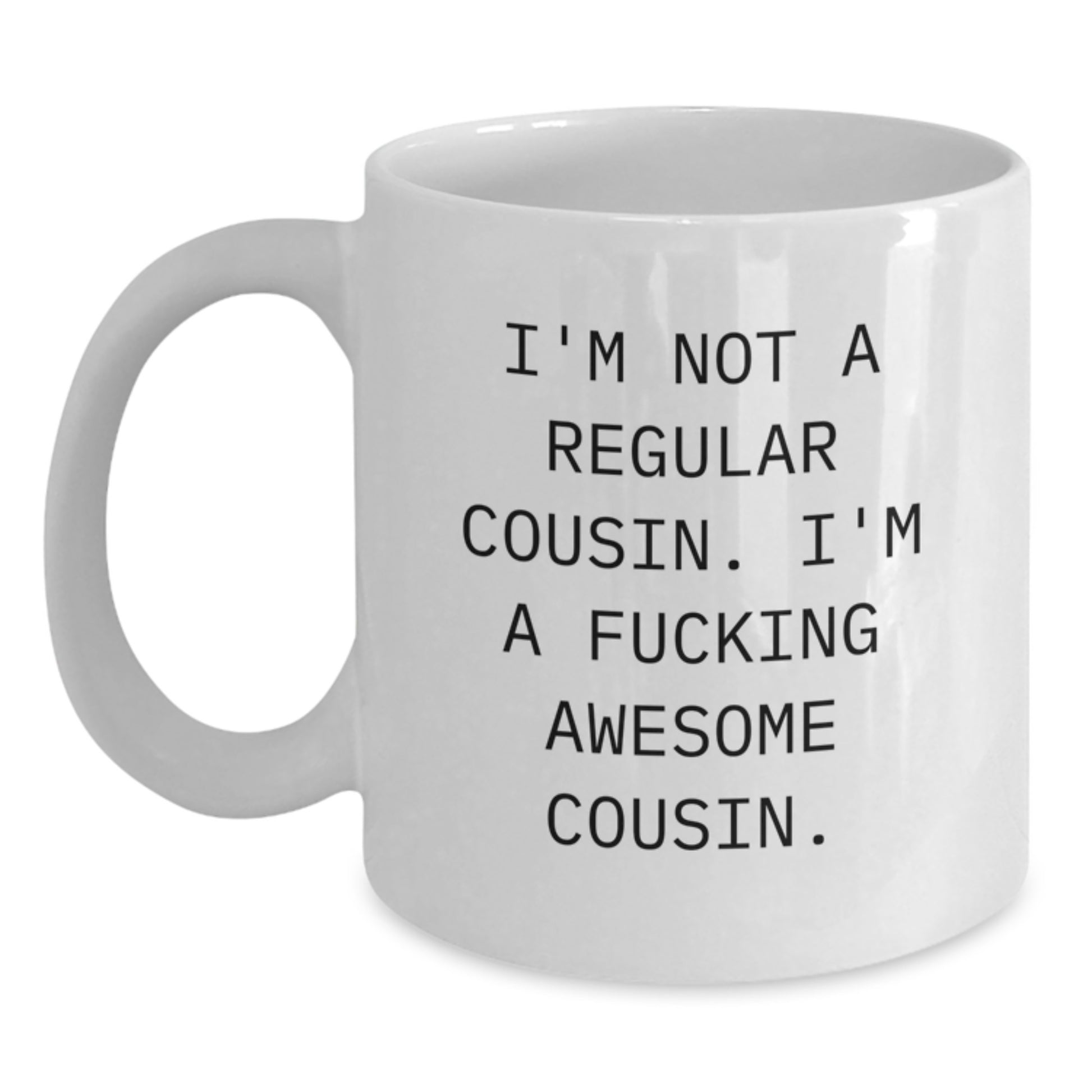 Funny Cousin Gifts from Men to Women - Unique White Coffee Mug for Cousin - Christmas Unique Gifts for Cousin - I'm Not A Regular Cousin, I'm A F--king Awesome Cousin. - Main