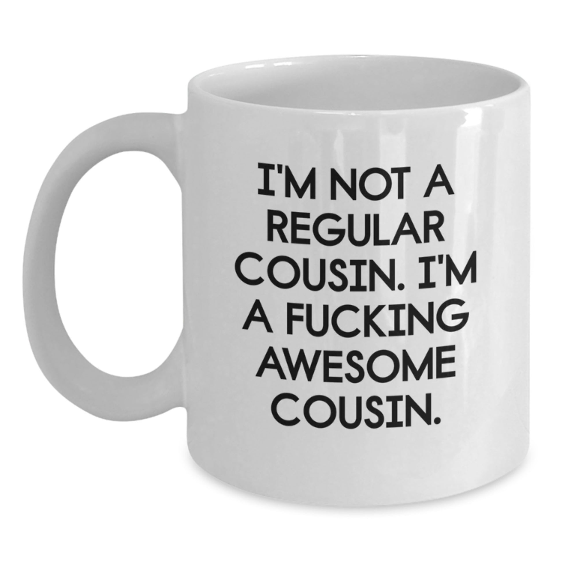 Funny Cousin Gifts from Family - I'm Not A Regular Cousin, I'm A F--king Awesome Cousin. - White Coffee Mug for Christmas Morning - Main
