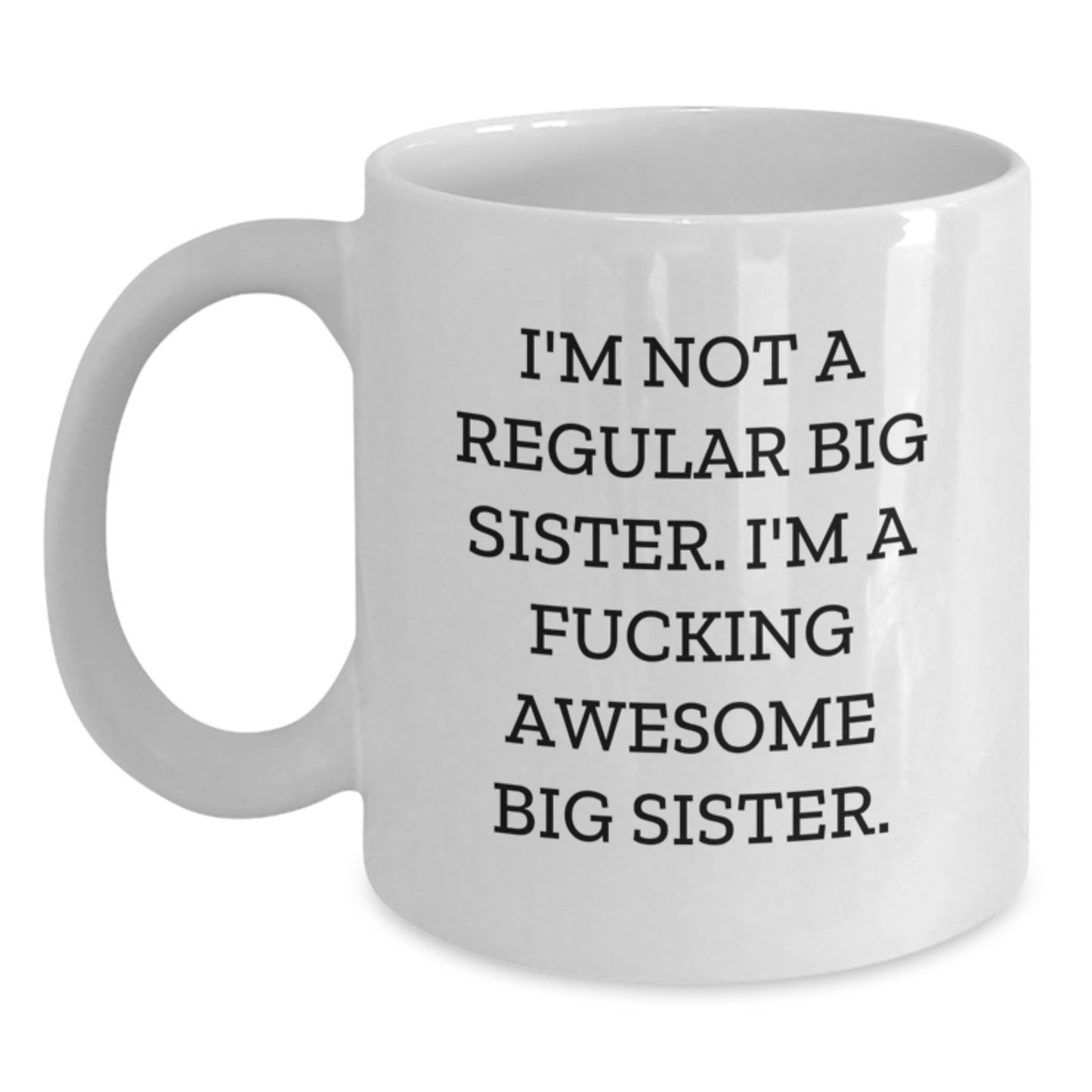 Funny Big Sister Gifts for Her - Unique White Coffee Mugs from Men, Women, Friends, or Family for Big Sister Enjoyment - I'm Not A Regular Big Sister Mugs - Main