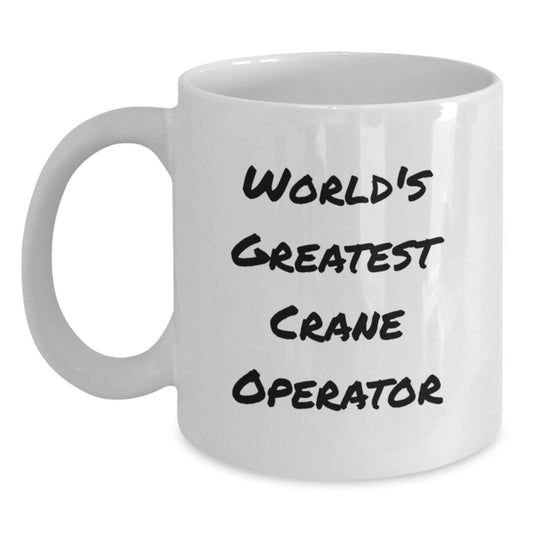 Funny Gifts from Men for Crane Operator - World's Greatest Crane Operator White Coffee Mug Valentine's Unique Gifts - Main