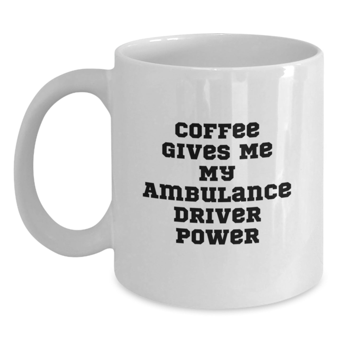 Funny Ambulance Driver Graduation Gifts from Friends, White Coffee Mug for Ambulance Driver, Coffee Gives Me My Ambulance Driver Power - Main
