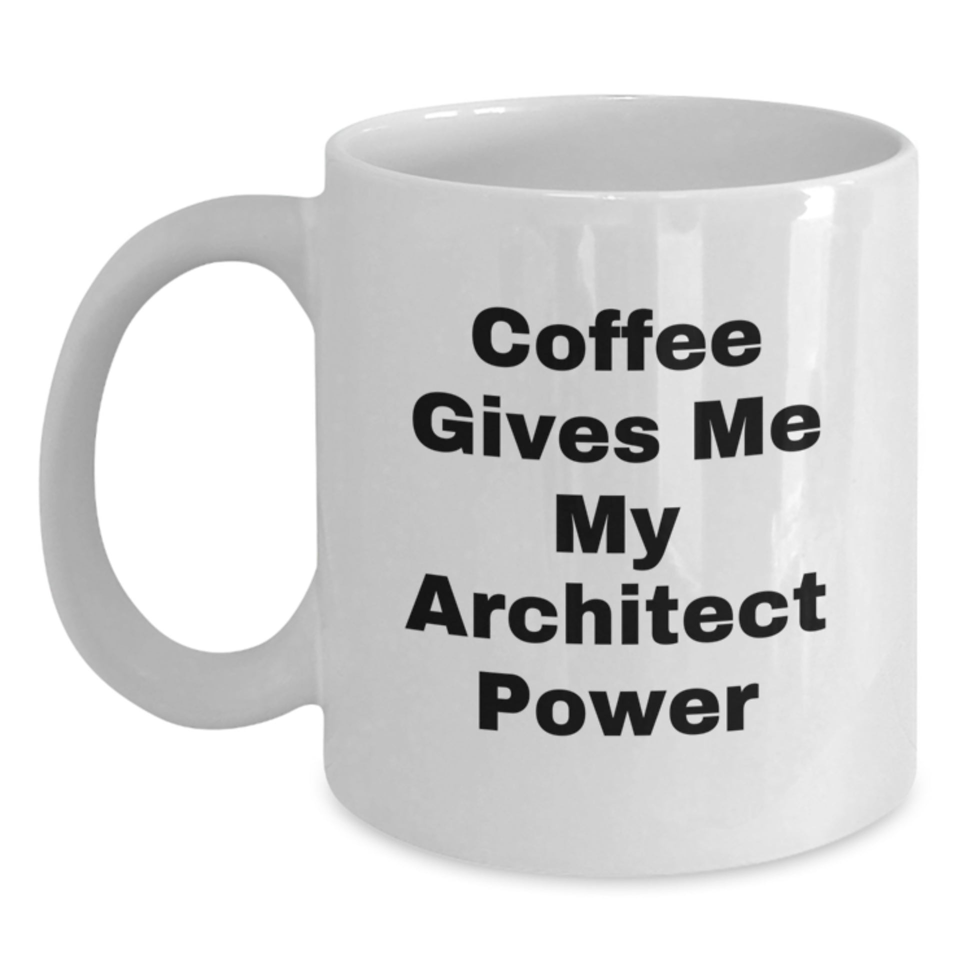 Funny 'Coffee Gives Me My Architect Power' White Coffee Mug for Architects, Unique Graduation Gifts from Friends, Coworkers, Family to Architect Graduates - Main