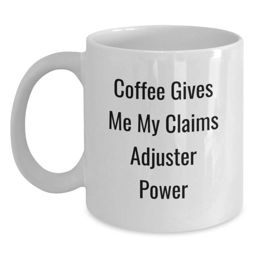 Claims Adjuster Power Mug, Funny White Coffee Mug with Quotes, Gifts from Family to Claims Adjuster, Graduation Unique Gifts - Main