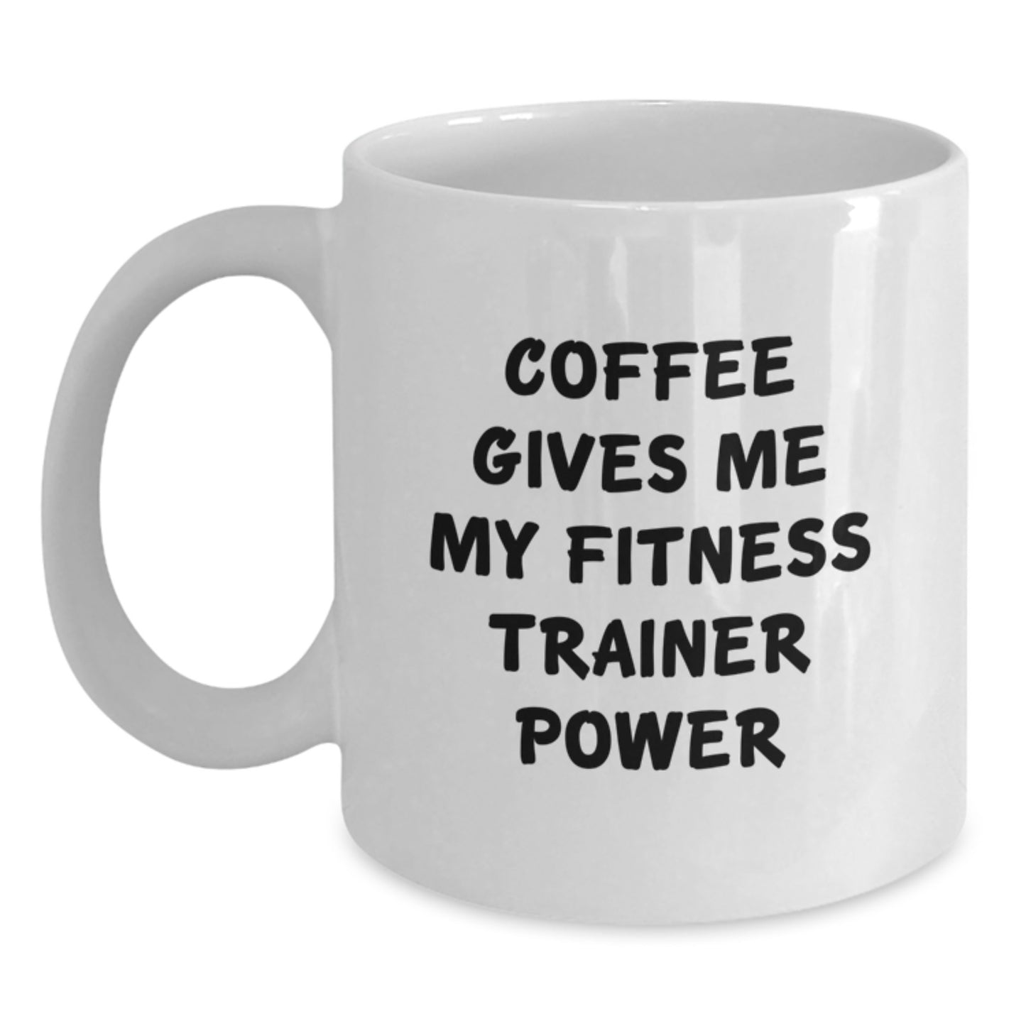 Funny Fitness Trainer White Coffee Mug, Birthday Unique Gifts from Friends, Fitness Trainer Enthusiast, White Coffee Mug, Coffee Gives Me My Fitness Trainer Power - Main