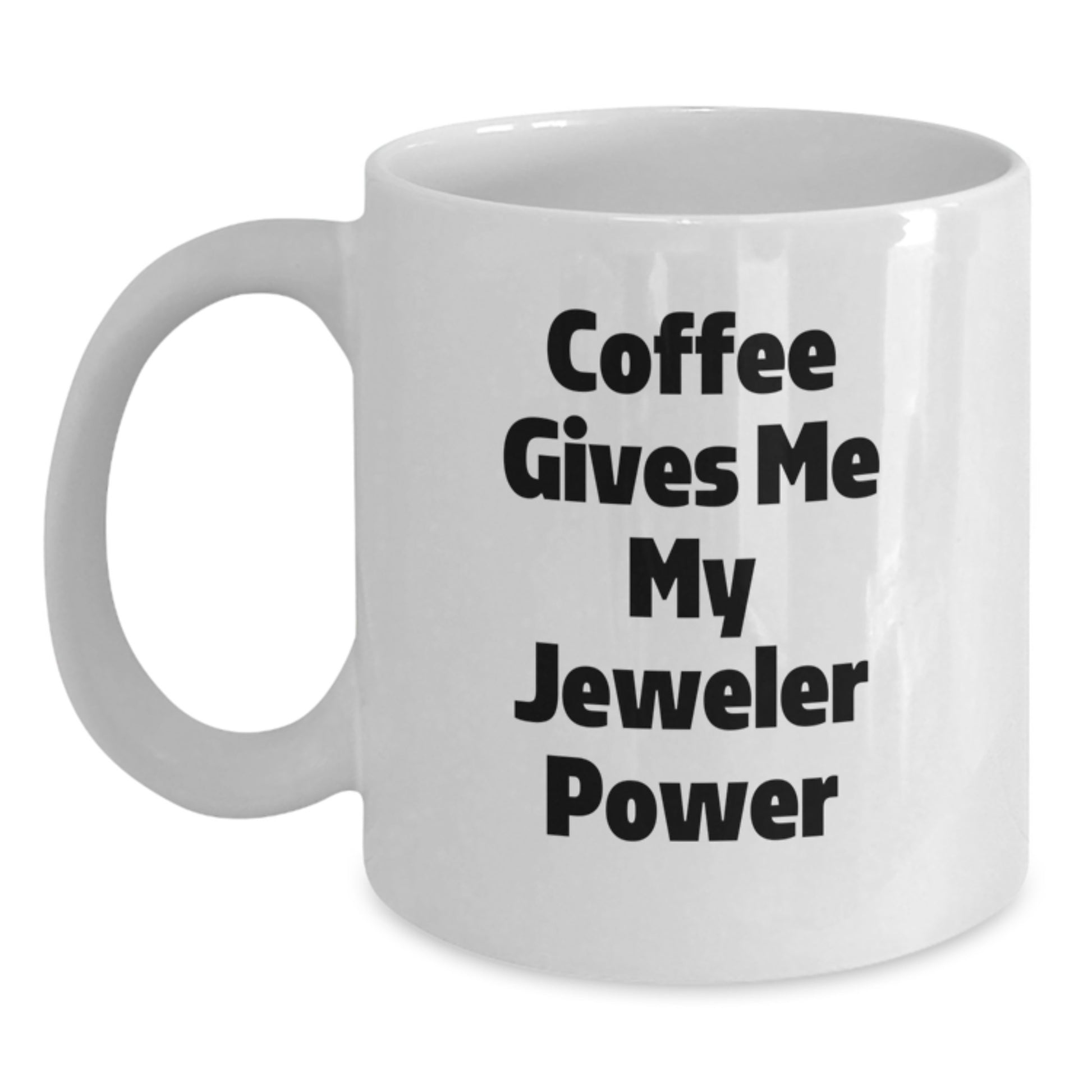Funny Jeweler Gifts for Him from Friends, White Coffee Mug with 'Coffee Gives Me My Jeweler Power' Quote, Perfect Christmas Unique Gift for Jeweler - Main