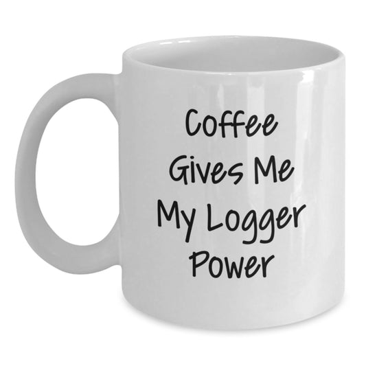 Funny Logger Gifts for Men, White Coffee Mug, 'Coffee Gives Me My Logger Power' - Main