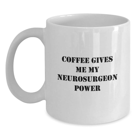Neurosurgeon Humor, Funny Graduation Gifts from Friends, 'Coffee Gives Me My Neurosurgeon Power' White Coffee Mug for Him, Her, Men, Women, or Coworkers - Main