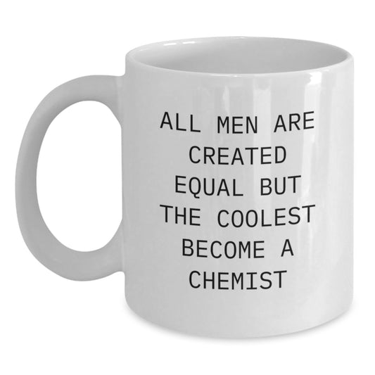 Funny Chemist Gifts from Friends for Graduation Unique White Coffee Mug with All Men Are Created Equal But The Coolest Become A Chemist Quote - Main