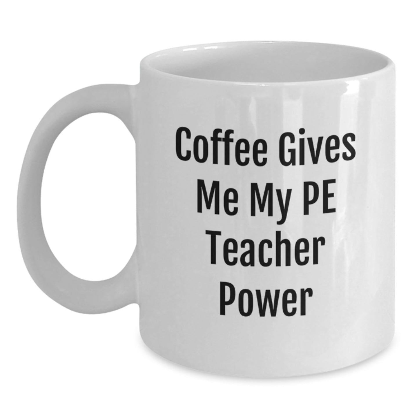 Funny PE Teacher Gifts from Mom to Graduating PE Teacher, Coffee Gives Me My PE Teacher Power, White Ceramic Mug - Main