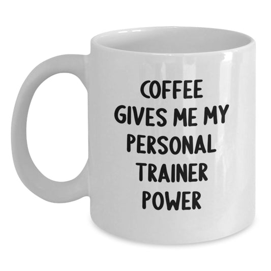 Funny Personal Trainer Gifts for Men, Coffee Gives Me My Power White Coffee Mug, Birthday Unique Presents for Personal Trainer Friends - Main