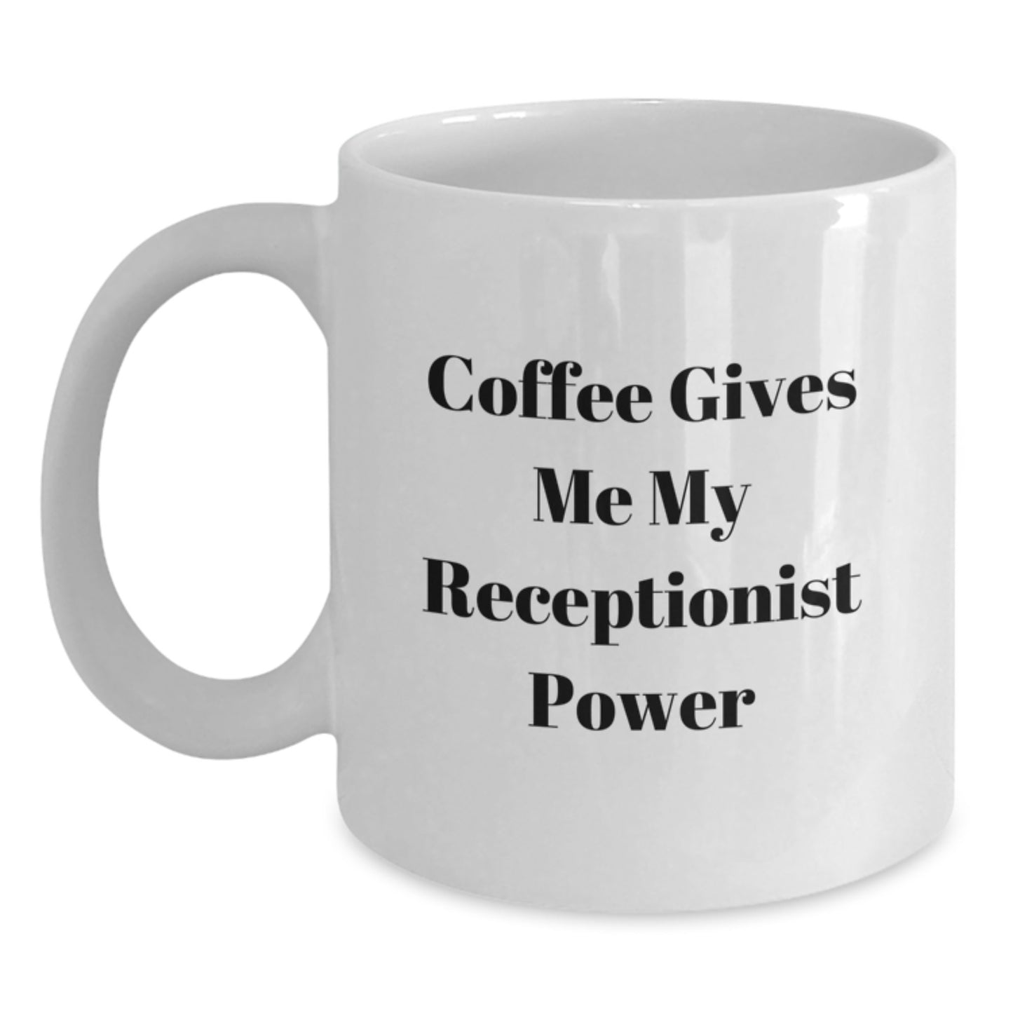 Funny Gifts from Men for Women Receptionists, White Coffee Mug, Coffee Gives Me My Receptionist Power Quote, Valentine's Unique Gifts - Main