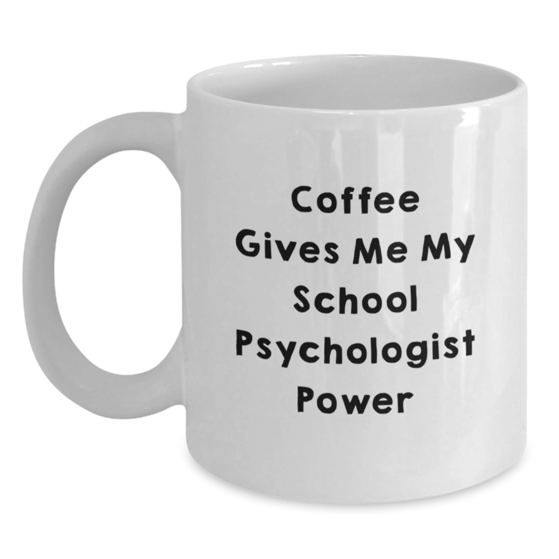 Funny School Psychologist Gifts from Friends - Coffee Gives Me My Power White Mug for School Psychologist Graduation Unique Gifts - Main